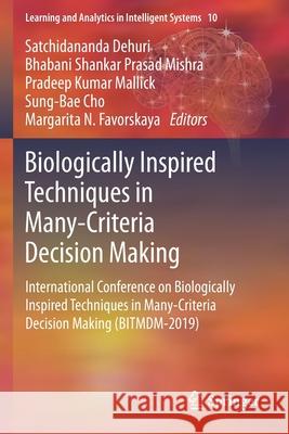 Biologically Inspired Techniques in Many-Criteria Decision Making: International Conference on Biologically Inspired Techniques in Many-Criteria Decis Satchidananda Dehuri Bhabani Shankar Prasad Mishra Pradeep Kumar Mallick 9783030390358