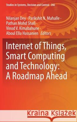 Internet of Things, Smart Computing and Technology: A Roadmap Ahead Nilanjan Dey Parikshit Mahalle Mohammad Shafi Pathan 9783030390464