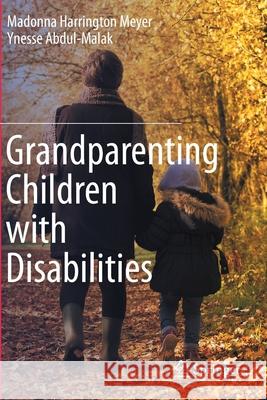 Grandparenting Children with Disabilities Madonna Harrington Meyer, Ynesse Abdul-Malak 9783030390570 Springer International Publishing
