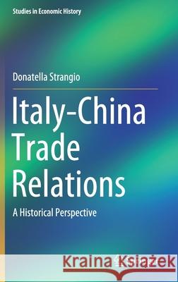 Italy-China Trade Relations: A Historical Perspective Strangio, Donatella 9783030390839 Springer