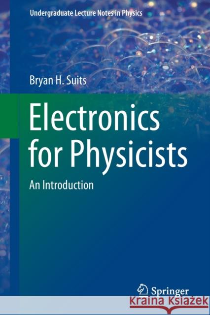 Electronics for Physicists: An Introduction Suits, Bryan H. 9783030390877 Springer