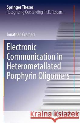 Electronic Communication in Heterometallated Porphyrin Oligomers Jonathan Cremers 9783030391034