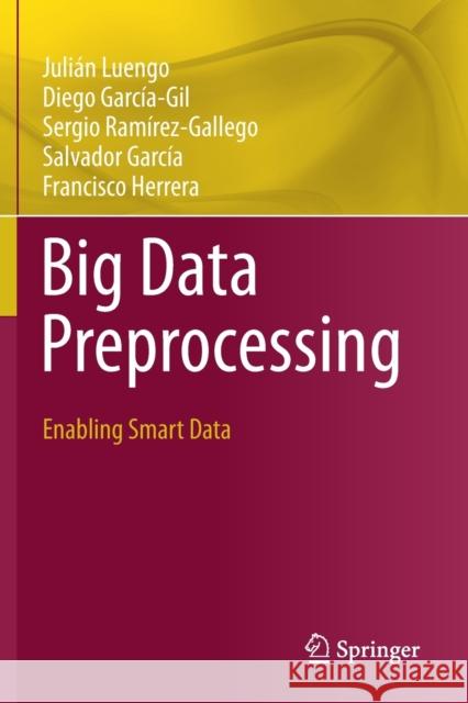 Big Data Preprocessing: Enabling Smart Data Juli Luengo Diego Garc 9783030391072 Springer