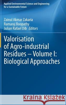 Valorisation of Agro-Industrial Residues - Volume I: Biological Approaches Zakaria, Zainul Akmar 9783030391362 Springer