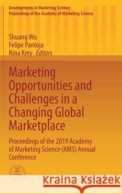 Marketing Opportunities and Challenges in a Changing Global Marketplace: Proceedings of the 2019 Academy of Marketing Science (Ams) Annual Conference Wu, Shuang 9783030391645 Springer