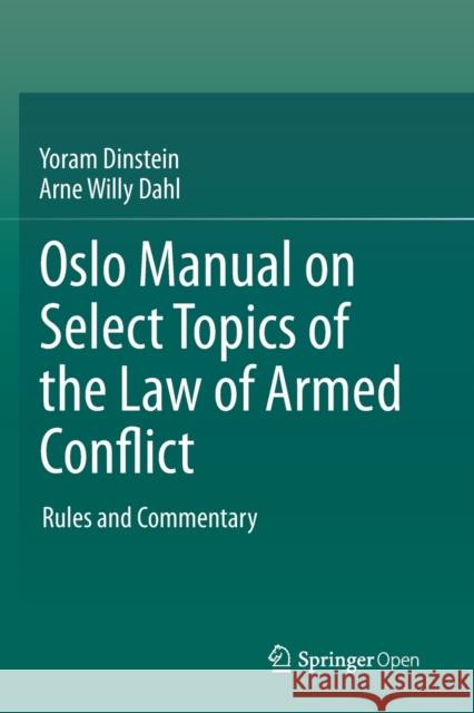 Oslo Manual on Select Topics of the Law of Armed Conflict: Rules and Commentary Yoram Dinstein Arne Willy Dahl  9783030391713 Springer