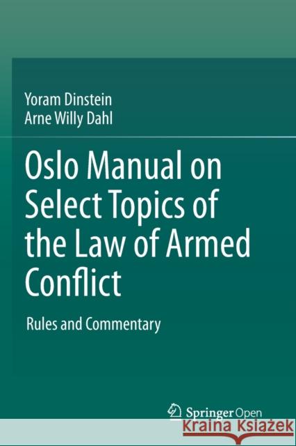 Oslo Manual on Select Topics of the Law of Armed Conflict: Rules and Commentary Yoram Dinstein Arne Willy Dahl  9783030391713
