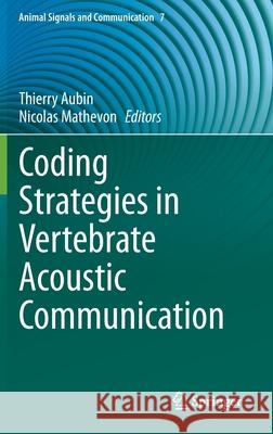 Coding Strategies in Vertebrate Acoustic Communication Thierry Aubin Nicolas Mathevon 9783030391997 Springer