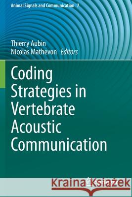Coding Strategies in Vertebrate Acoustic Communication Thierry Aubin Nicolas Mathevon 9783030392024 Springer