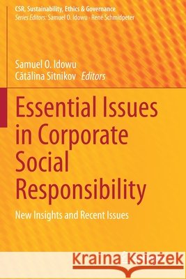 Essential Issues in Corporate Social Responsibility: New Insights and Recent Issues Samuel O. Idowu Cătălina Sitnikov 9783030392314