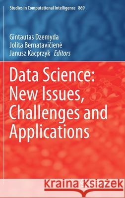 Data Science: New Issues, Challenges and Applications Gintautas Dzemyda Jolita Bernatavičiene Janusz Kacprzyk 9783030392499