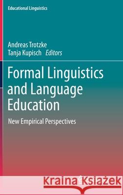 Formal Linguistics and Language Education: New Empirical Perspectives Trotzke, Andreas 9783030392567
