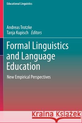 Formal Linguistics and Language Education: New Empirical Perspectives Andreas Trotzke Tanja Kupisch 9783030392598