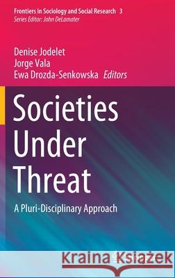 Societies Under Threat: A Pluri-Disciplinary Approach Jodelet, Denise 9783030393144 Springer