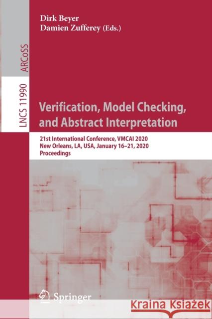 Verification, Model Checking, and Abstract Interpretation: 21st International Conference, Vmcai 2020, New Orleans, La, Usa, January 16-21, 2020, Proce Beyer, Dirk 9783030393212 Springer
