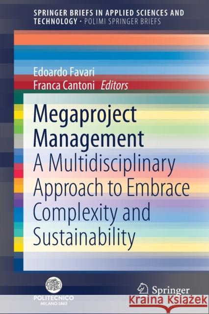 Megaproject Management: A Multidisciplinary Approach to Embrace Complexity and Sustainability Favari, Edoardo 9783030393533 Springer