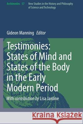 Testimonies: States of Mind and States of the Body in the Early Modern Period Gideon Manning 9783030393779 Springer