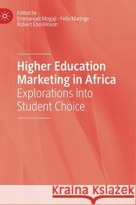 Higher Education Marketing in Africa: Explorations Into Student Choice Mogaji, Emmanuel 9783030393786
