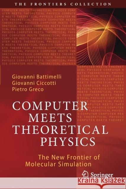 Computer Meets Theoretical Physics: The New Frontier of Molecular Simulation Giovanni Battimelli Giovanni Ciccotti Pietro Greco 9783030394011