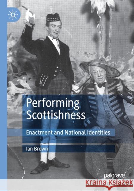 Performing Scottishness: Enactment and National Identities Ian Brown 9783030394097 Palgrave MacMillan