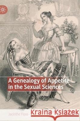 A Genealogy of Appetite in the Sexual Sciences Jacinthe Flore 9783030394226 Palgrave MacMillan