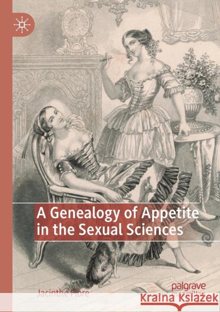 A Genealogy of Appetite in the Sexual Sciences Jacinthe Flore 9783030394257 Palgrave MacMillan