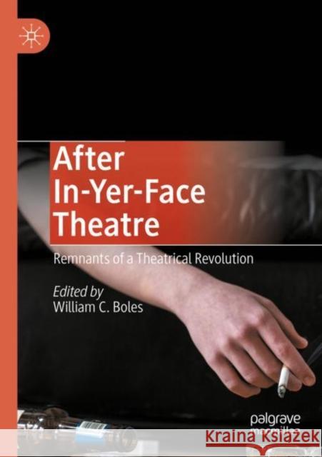 After In-Yer-Face Theatre: Remnants of a Theatrical Revolution William C. Boles 9783030394295 Palgrave MacMillan