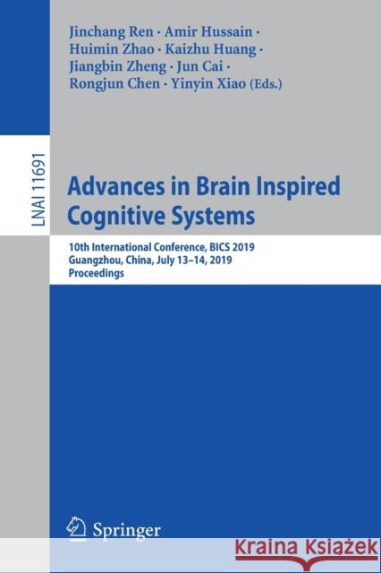Advances in Brain Inspired Cognitive Systems: 10th International Conference, Bics 2019, Guangzhou, China, July 13-14, 2019, Proceedings Ren, Jinchang 9783030394301 Springer