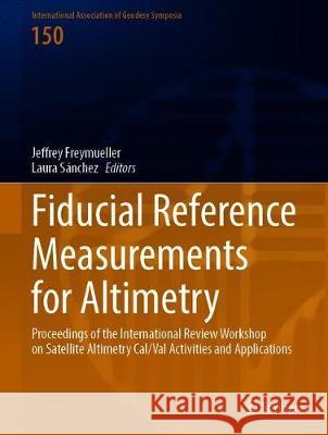 Fiducial Reference Measurements for Altimetry: Proceedings of the International Review Workshop on Satellite Altimetry Cal/Val Activities and Applicat Mertikas, Stelios P. 9783030394370 Springer