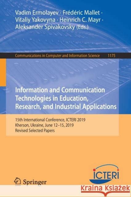 Information and Communication Technologies in Education, Research, and Industrial Applications: 15th International Conference, Icteri 2019, Kherson, U Ermolayev, Vadim 9783030394585 Springer