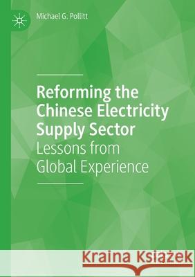 Reforming the Chinese Electricity Supply Sector: Lessons from Global Experience Michael G. Pollitt 9783030394646