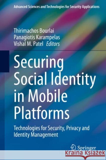 Securing Social Identity in Mobile Platforms: Technologies for Security, Privacy and Identity Management Bourlai, Thirimachos 9783030394882 Springer