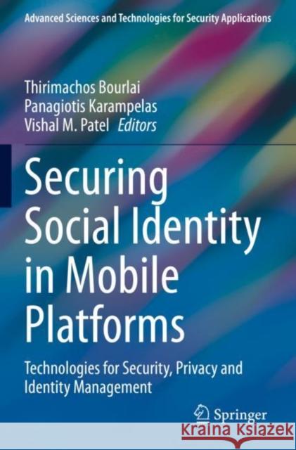 Securing Social Identity in Mobile Platforms: Technologies for Security, Privacy and Identity Management Thirimachos Bourlai Panagiotis Karampelas Vishal M. Patel 9783030394912 Springer