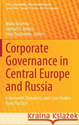 Corporate Governance in Central Europe and Russia: Framework, Dynamics, and Case Studies from Practice Aluchna, Maria 9783030395032 Springer