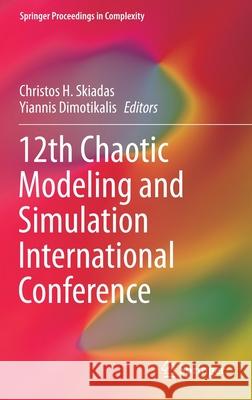 12th Chaotic Modeling and Simulation International Conference Christos H. Skiadas Yiannis Dimotikalis 9783030395148 Springer