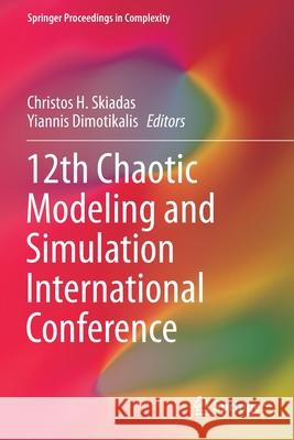 12th Chaotic Modeling and Simulation International Conference Christos H. Skiadas Yiannis Dimotikalis 9783030395179 Springer