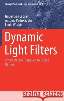 Dynamic Light Filters: Smart Materials Applied to Textile Design Cabral, Isabel Dias 9783030395285 Springer