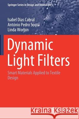 Dynamic Light Filters: Smart Materials Applied to Textile Design Isabel Dias Cabral Ant 9783030395315 Springer