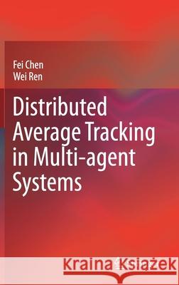 Distributed Average Tracking in Multi-Agent Systems Chen, Fei 9783030395353 Springer