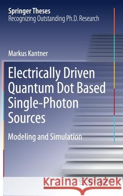 Electrically Driven Quantum Dot Based Single-Photon Sources: Modeling and Simulation Kantner, Markus 9783030395421 Springer