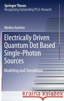 Electrically Driven Quantum Dot Based Single-Photon Sources: Modeling and Simulation Kantner, Markus 9783030395421