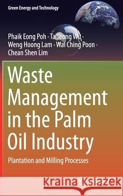 Waste Management in the Palm Oil Industry: Plantation and Milling Processes Poh, Phaik Eong 9783030395490
