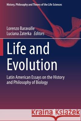 Life and Evolution: Latin American Essays on the History and Philosophy of Biology Lorenzo Baravalle Luciana Zaterka 9783030395919 Springer