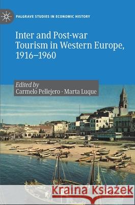 Inter and Post-War Tourism in Western Europe, 1916-1960 Pellejero Martínez, Carmelo 9783030395964 Palgrave MacMillan
