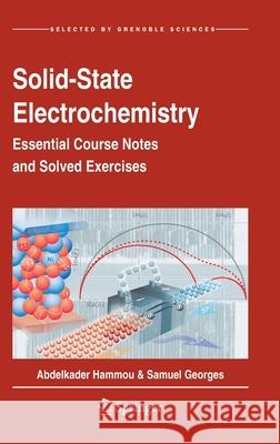 Solid-State Electrochemistry: Essential Course Notes and Solved Exercises Hammou, Abdelkader 9783030396589 Springer