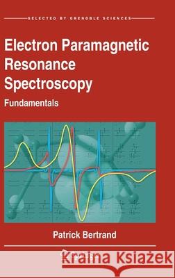 Electron Paramagnetic Resonance Spectroscopy: Fundamentals Bertrand, Patrick 9783030396626