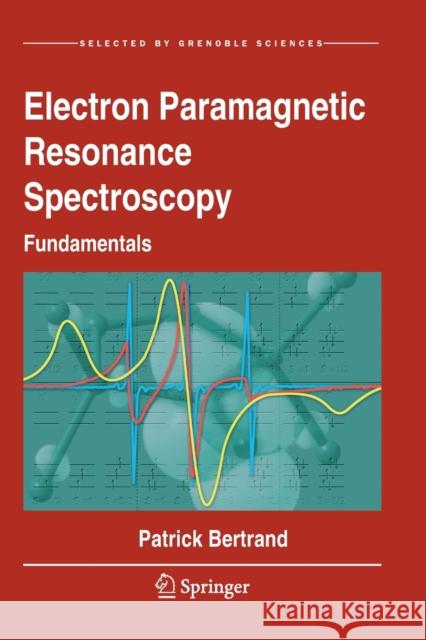 Electron Paramagnetic Resonance Spectroscopy: Fundamentals Patrick Bertrand 9783030396657 Springer