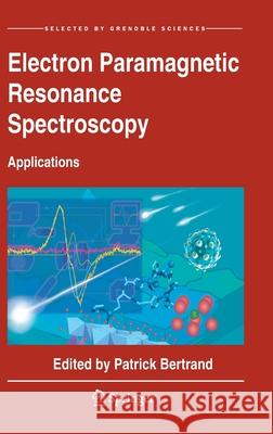 Electron Paramagnetic Resonance Spectroscopy: Applications Bertrand, Patrick 9783030396671
