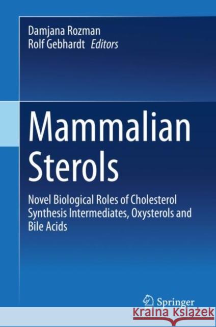 Mammalian Sterols: Novel Biological Roles of Cholesterol Synthesis Intermediates, Oxysterols and Bile Acids Rozman, Damjana 9783030396831 Springer