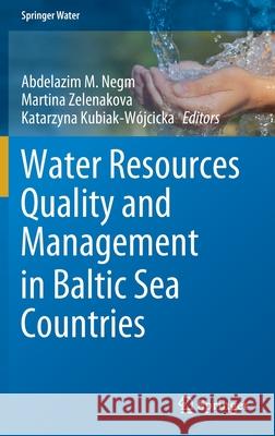 Water Resources Quality and Management in Baltic Sea Countries Abdelazim M. Negm Martina Zelenakova Katarzyna Kubiak-Wojcicka 9783030397005 Springer
